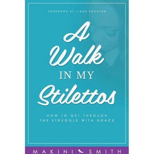 A Walk in my Stilettos - (Walk in My Stilettos) by  Makini Smith (Paperback) - 1 of 1