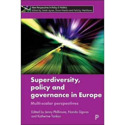 Superdiversity, Policy and Governance in Europe - (New Perspectives in Policy and Politics) by  Jenny Phillimore & Nando Sigona & Katherine Tonkiss