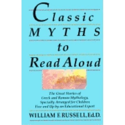 Classic Myths to Read Aloud - by  William F Russell (Paperback)