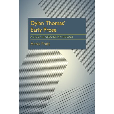 Dylan Thomas' Early Prose - (Critical Essays in Modern Literature) by  Annis Pratt (Paperback)