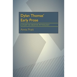Dylan Thomas' Early Prose - (Critical Essays in Modern Literature) by  Annis Pratt (Paperback) - 1 of 1