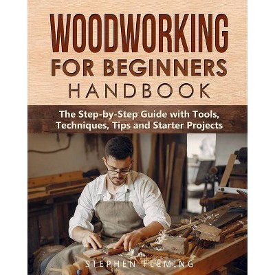 Woodworking for Beginners Handbook - by  Stephen Fleming (Paperback)