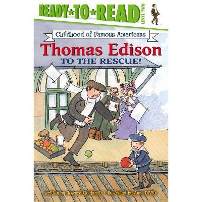 Thomas Edison to the Rescue! - (Ready-To-Read Childhood of Famous Americans) by  Howard Goldsmith (Paperback)