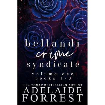 Bellandi Crime Syndicate Volume One - (Bellandi Crime Syndicate Box Sets) by  Adelaide Forrest (Paperback)