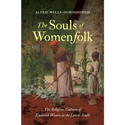 The Souls of Womenfolk - by  Alexis Wells-Oghoghomeh (Hardcover)