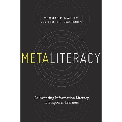 Metaliteracy - by  Thomas P Mackey & Trudi E Jacobson (Paperback)