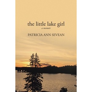 The Little Lake Girl - by  Patricia Ann Sevean (Paperback) - 1 of 1