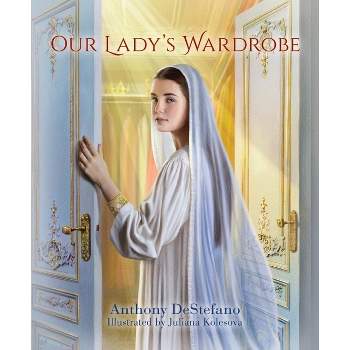 Our Lady's Wardrobe - by  Anthony DeStefano (Hardcover)