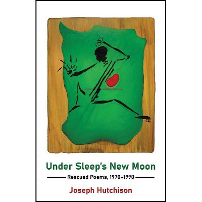 Under Sleep's New Moon - by  Joseph Hutchison (Paperback)