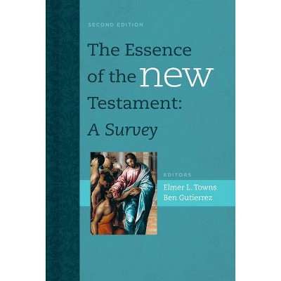 The Essence of the New Testament - by  Elmer L Towns & Ben Gutierrez (Hardcover)