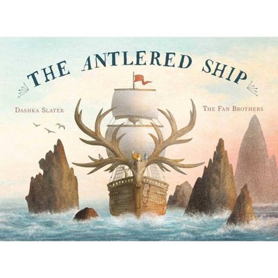 The Antlered Ship - by  Dashka Slater (Hardcover)