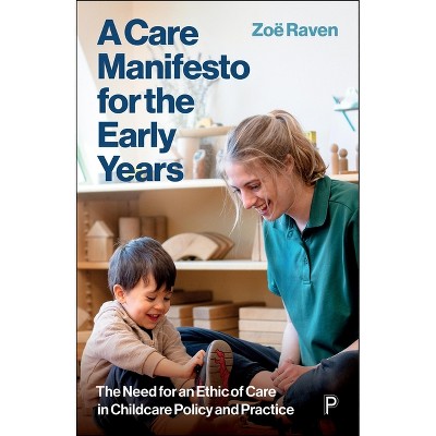 A Care Manifesto for the Early Years - by  Zoe Raven (Paperback)
