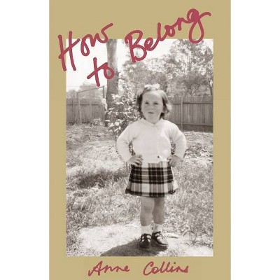 How to Belong - by  Anne Collins (Paperback)