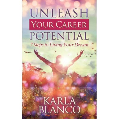 Unleash Your Career Potential - by  Karla Blanco (Paperback)