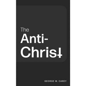 The Anti-Christ - by George W Carey - 1 of 1
