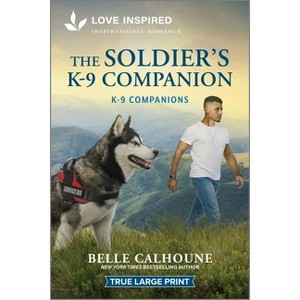 The Soldier's K-9 Companion - (K-9 Companions) Large Print by  Belle Calhoune (Paperback) - 1 of 1