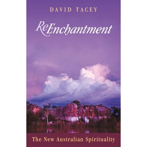 Reenchantment New Aus Spirituality - by  David Tacey (Paperback) - 1 of 1