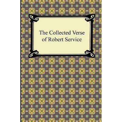 The Collected Verse of Robert Service - (Paperback)