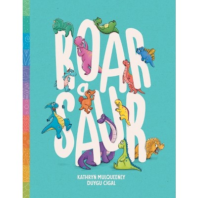 Roar A Saur - by  Kathryn Mulqueeney (Paperback)