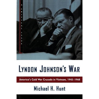 Lyndon Johnson's War - (Hill and Wang Critical Issues) by  Michael H Hunt (Paperback)