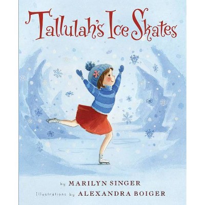 Tallulah's Ice Skates - by  Marilyn Singer (Hardcover)