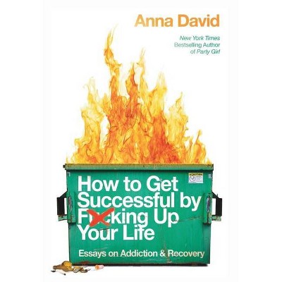 How to Get Successful by F*cking Up Your Life - by  Anna B David (Paperback)