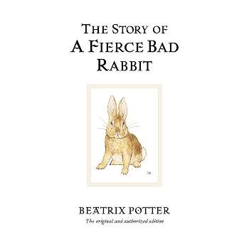 The Story of a Fierce Bad Rabbit - (Peter Rabbit) 100th Edition by  Beatrix Potter (Hardcover)