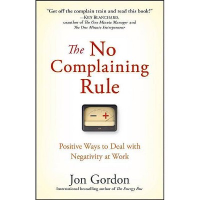 The No Complaining Rule - (Jon Gordon) by  Jon Gordon (Hardcover)