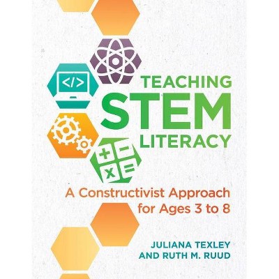 Teaching Stem Literacy - by  Juliana Texley & Ruth M Ruud (Paperback)