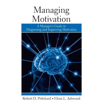 Managing Motivation - by  Robert Pritchard & Elissa Ashwood (Paperback)