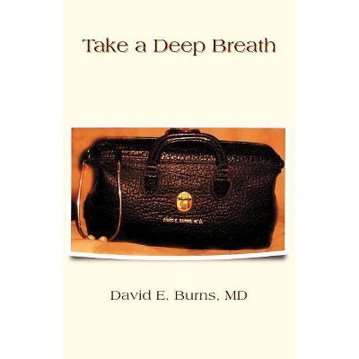 Take a Deep Breath - by  David E Burns (Paperback)