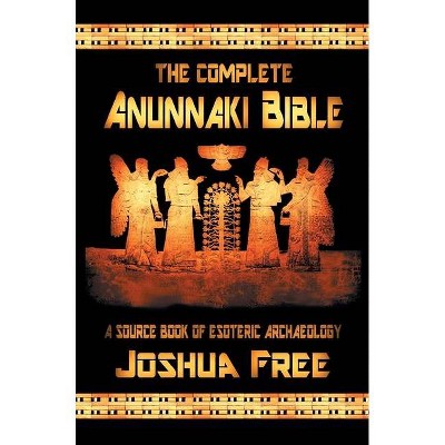 The Complete Anunnaki Bible - by  Joshua Free (Hardcover)