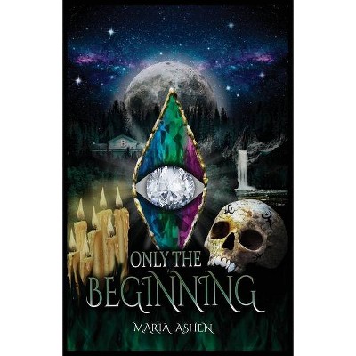 Only The Beginning - by  Maria Ashen (Paperback)