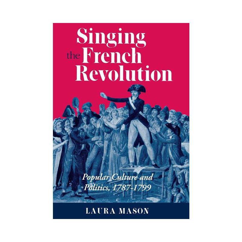 Singing the French Revolution - by  Laura Mason (Hardcover), 1 of 2