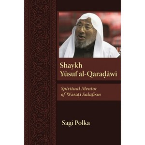 Shaykh Yusuf Al-Qaradawi - (Modern Intellectual and Political History of the Middle East) by  Sagi Polka (Paperback) - 1 of 1