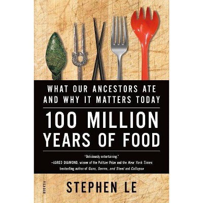 100 Million Years of Food - by  Stephen Le (Paperback)