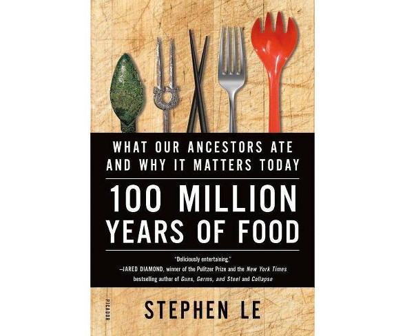 100 Million Years of Food - by  Stephen Le (Paperback)