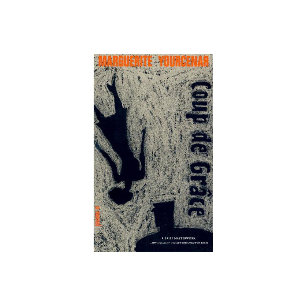 Coup de Grace - by Marguerite Yourcenar (Paperback)