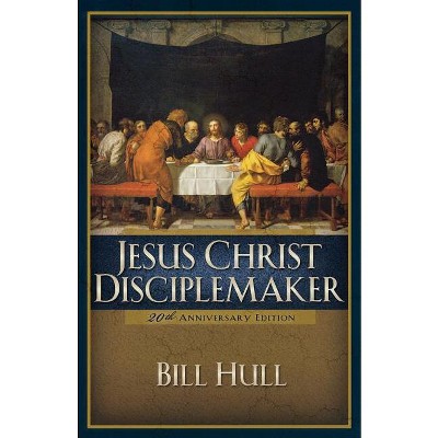 Jesus Christ, Disciplemaker - 20th Edition by  Bill Hull (Paperback)