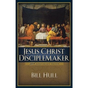 Jesus Christ, Disciplemaker - 20th Edition by  Bill Hull (Paperback) - 1 of 1