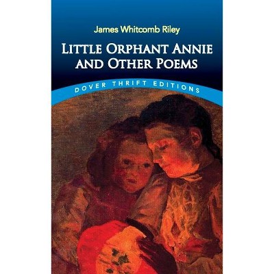 Little Orphant Annie and Other Poems - (Dover Thrift Editions) by  James Whitcomb Riley (Paperback)