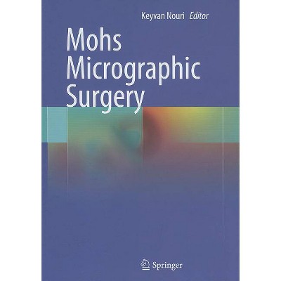 Mohs Micrographic Surgery - by  Keyvan Nouri (Hardcover)