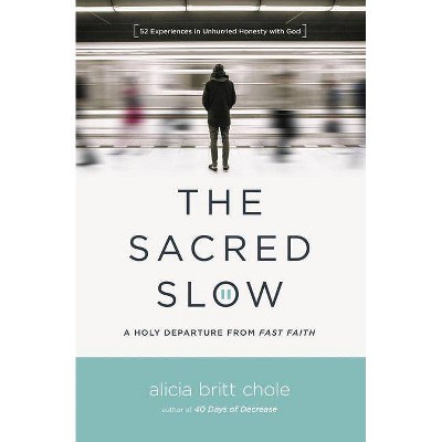 The Sacred Slow - by  Alicia Britt Chole (Paperback)