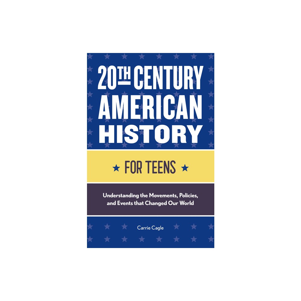 20th Century American History for Teens - by Carrie Floyd Cagle (Paperback)