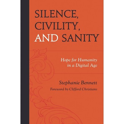 Silence, Civility, and Sanity - by  Stephanie Bennett (Hardcover)