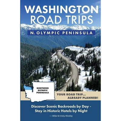 Washington Road Trips - Northern Olympic Peninsula - by  Mike Westby & Kristy Westby (Paperback)