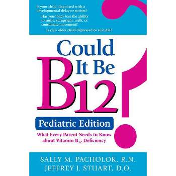 Could It Be B12? Pediatric Edition - by  Sally M Pacholok & Jeffrey J Stuart (Paperback)
