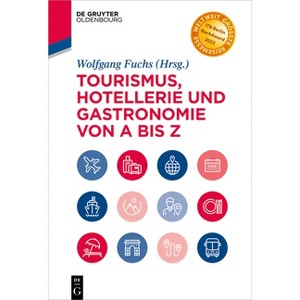 Tourismus, Hotellerie Und Gastronomie Von a Bis Z - (De Gruyter Studium) by  Wolfgang Fuchs (Hardcover) - 1 of 1