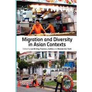 Migration and Diversity in Asian Contexts - by  Lai Ah Eng & Francis Leo Collins & Brenda Yeoh Saw Ai (Paperback) - 1 of 1
