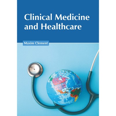 Clinical Medicine and Healthcare - by  Maxim Clement (Hardcover)